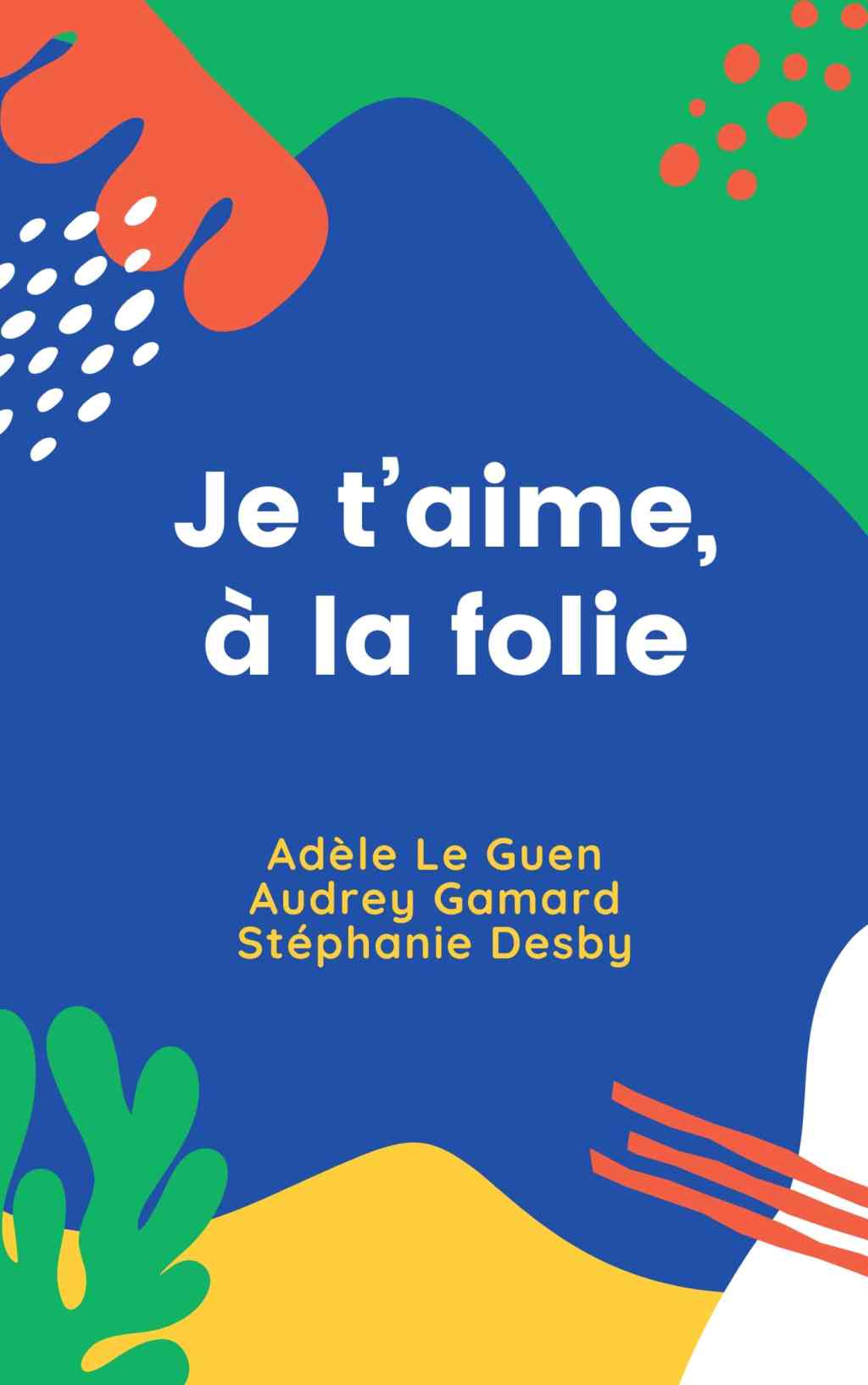 Je t&rsquo;aime, à la folie : mon premier&nbsp;livre